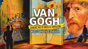 VAN GOGH – Multi-Sensory Exhibition – Łódź
