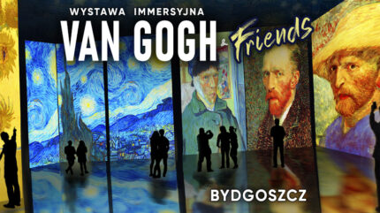 VAN GOGH & Friends – Bydgoszcz
